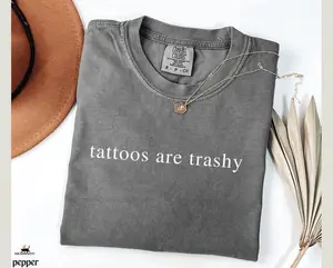Comfort Colors Tattoos Are Trashy Shirt Gift For Tattoo Artist Tattoo Sarcastic Unhinged Shirt Adult Humor Shirt Tattoo Artist Shirt Tattoos Are Stupid For Women and for Men