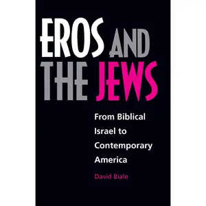 USED-Eros and the Jews: From Biblical Israel to Contemporary America by Biale, David (Paperback)