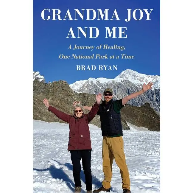 Grandma Joy and Me: A Journey of Healing, One National Park at a Time by Brad Ryan (Hardcover)