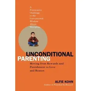 USED-Unconditional Parenting: Moving From Rewards and Punishments to Love and Reason by Alfie Kohn (Hardcover)