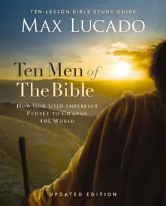 Ten Men of the Bible Updated Edition: How God Used Imperfect People to Change the World by Max Lucado [Paperback Book]