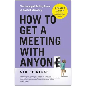 USED-How to Get a Meeting with Anyone, Updated Edition: The Untapped Selling Power of Contact Marketing by Heinecke, Stu (Paperback)