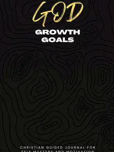 God Growth Goals: Christian guided journal for self mastery and motivation