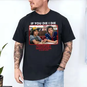 Steve & Dustin Shirt, If You Die I Die Shirt, Steve Harrington Shirt