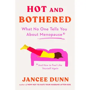 USED-Hot and Bothered: What No One Tells You about Menopause and How to Feel Like Yourself Again by Dunn, Jancee (Hardcover)