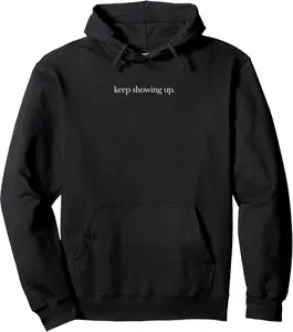 Keep showing up Pullover Hoodie