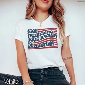 [100% Cotton] Stop Pretending Your Racism Is Patriotism Anti #   Trurmp Shirt, Pro Immigration Anti MAGA Tshirt, Liberal Democrat Tee , Global Trending Outfits T-Shirt For Men And Women