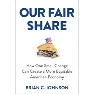 USED-Our Fair Share: How One Small Change Can Create a More Equitable American Economy by Johnson, Brian C. (Hardcover)