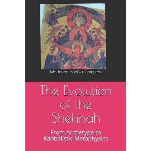 USED-The Evolution of the Shekinah: From Archetype to Kabbalistic Metaphysics by Compton, Madonna Sophia (Paperback)