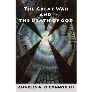 USED-The Great War and the Death of God: Cultural Breakdown, Retreat from Reason, and Rise of Neo-Darwinian Materialism in the Aftermath of World War I by O'Connor, Charles A., III (Paperback)