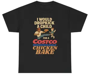 I Would Dropkick A Child For A Costco Chicken Bake T-Shirt, Viral Meme Humor Shirt, Sarcastic Quote Tee, Trendy Internet Joke Shirt, Unisex Shirt