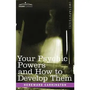 Your Psychic Powers and How to Develop Them -- Hereward Carrington, Paperback