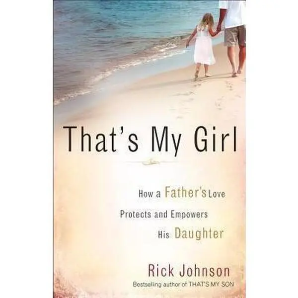 USED-That's My Girl: How a Father's Love Protects and Empowers His Daughter by Rick Johnson (Paperback)