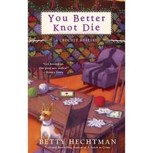 USED-You Better Knot Die (A Crochet Mystery) by Betty Hechtman (Hardcover)