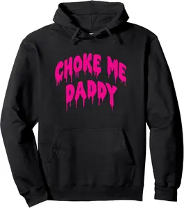 Funny BDSM Choke Me Daddy Kinky Humor Pullover Hoodie