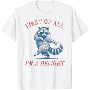 "First of All, I'm A Delight" Raccoon Meme T-Shirt | Sarcastic Funny Animal Graphic Tee