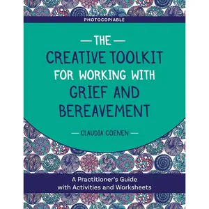 The Creative Toolkit for Working with Grief and Bereavement: A Practitioner's Guide with Activities and Worksheets Paperback – July 21, 2020