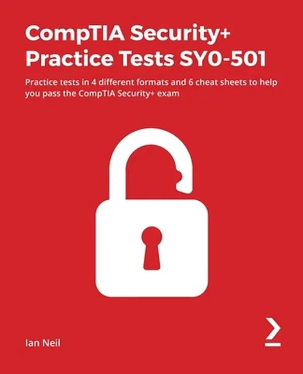 USED-CompTIA Security+ Practice Tests SY0-501: Practice tests in 4 different formats and 6 cheat sheets to help you pass the CompTIA Security+ exam by Neil, Ian (Paperback)