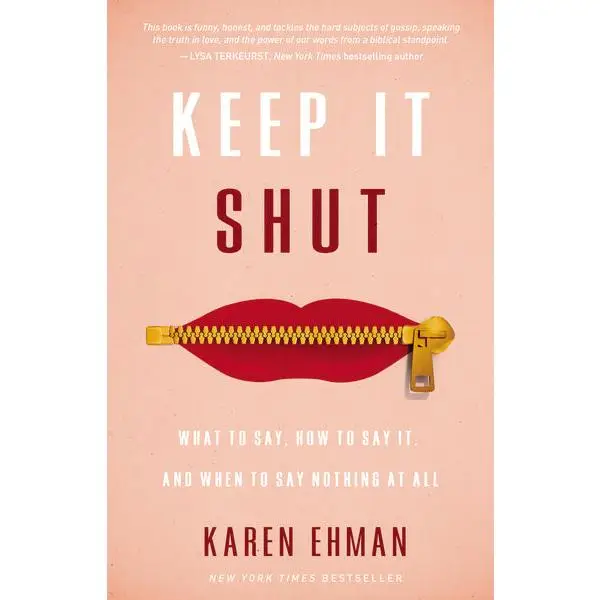 Keep It Shut: What to Say, How to Say It, and When to Say Nothing at All