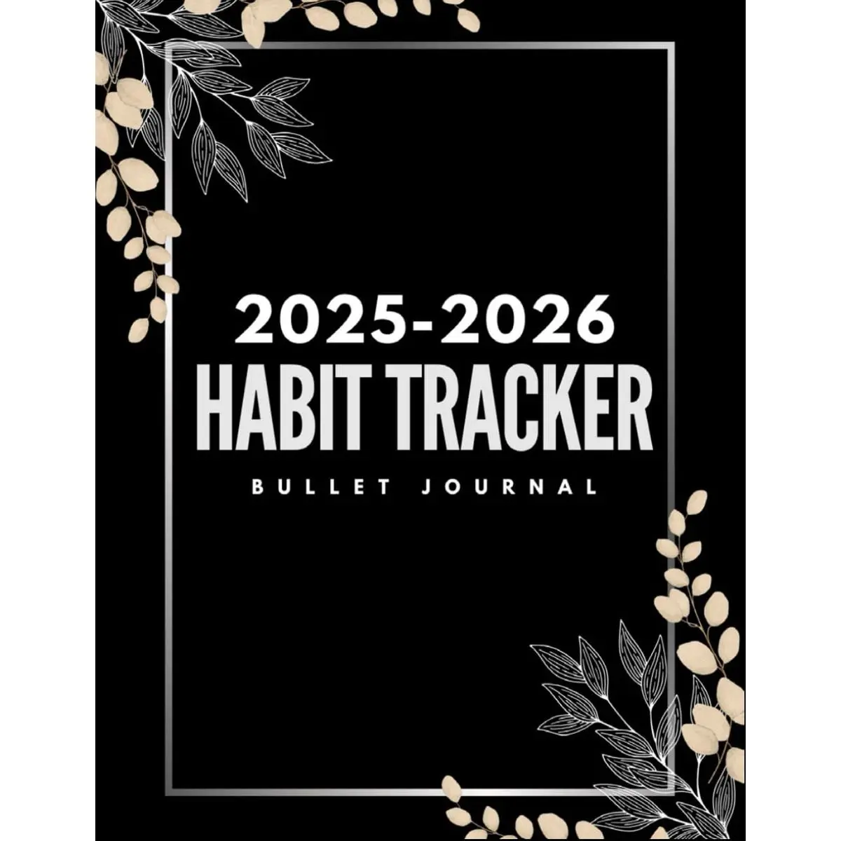 Habit Tracker 2025-2026 Bullet Journal: Jan 2025 - Dec 2026 Bullet Journaling for Men and Women with Vision Board, Goals and Self Care...Floral Design Cover Paperback – August 31, 2024