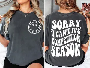 Sorry I Can't Its Competition Season Shirt, Dance Mom Shirt, Cheer Season Shirt Fit Top