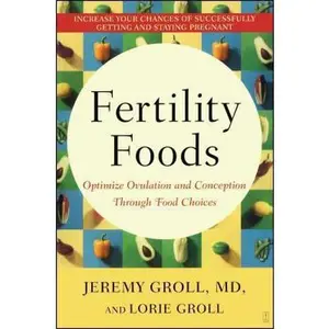 USED-Fertility Foods: Optimize Ovulation and Conception Through Food Choices by Groll, Jeremy (Paperback)
