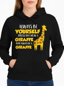 Always Be Yourself Unless You Can Be A Giraffe Hoodie Black Giraffe Print And Text Casual Wear Personalized Unisex Women Winter Cozy Fleece Hooded Long Sleeve Suitable For All Outfits Made In Usa