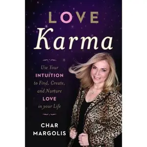 USED-Love Karma: Use Your Intuition to Find, Create, and Nurture Love in Your Life by Char Margolis (Hardcover)