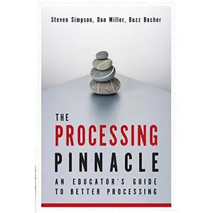 USED-The Processing Pinnacle: An Educator's Guide To Better Processing by Steven Simpson (Paperback)