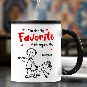 Personalized [SEND CUSTOM VIA MESSENGER] You Are My Favorite Thing To Do Mug, Funny Valentines Day Gifts For Couple Lover Wife Husband Customized Name Color Changing Mug Coffee 11-15 Oz Mug