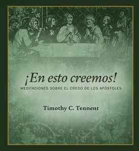USED-¡En esto creemos!: Meditaciones Sobre el Credo de Los Apóstoles by Timothy C. Tennent (Paperback)