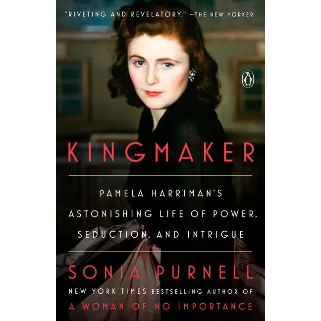 Kingmaker: Pamela Harriman's Astonishing Life of Power, Seduction, and Intrigue -- Sonia Purnell - Paperback