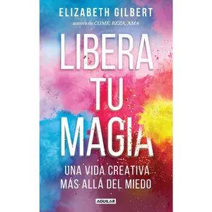 USED-Libera Tu Magia / Big Magic by Gilbert, Elizabeth (Paperback)