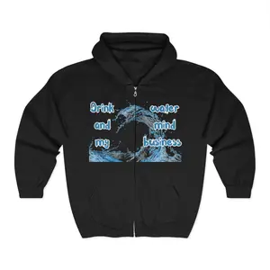 Unisex Zipper Hoodie, African American Woman Water Drinking Design, Mind My Business Top, Chill Hooded Sweatshirt, Stay Hydrated Jacket,