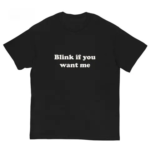 Blink If You Want Me T-Shirt – Y2K Funny Meme Tee, 90s Graphic Shirt