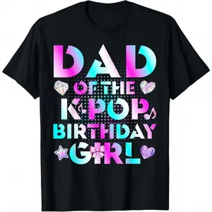 Dad Of The K-Pop Birthday Girls Korean Music Lovers T-Shirt, Unisex  T-Shirt, Women T-Shirt,Men Tshirt , Unisex Style,Holiday T-Shirts, Gift Tee,