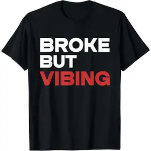 Broke But Vibing T-Shirt