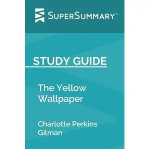 USED-Study Guide: The Yellow Wallpaper by Charlotte Perkins Gilman (SuperSummary) by Supersummary (Paperback)