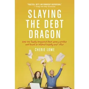 USED-Slaying the Debt Dragon: How One Family Conquered Their Money Monster and Found an Inspired Happily Ever After by Lowe, Cherie (Paperback)