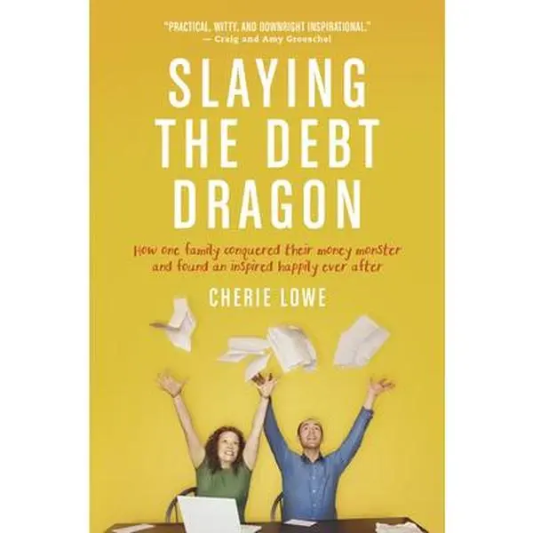 USED-Slaying the Debt Dragon: How One Family Conquered Their Money Monster and Found an Inspired Happily Ever After by Lowe, Cherie (Paperback)