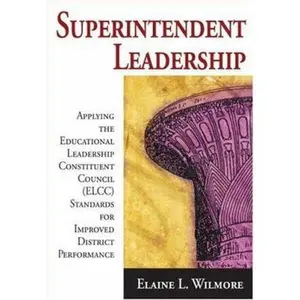USED-Superintendent Leadership: Applying the Educational Leadership Constituent Council (ELCC) Standards for Improved District Performance by Wilmore, Elaine L. (Paperback)