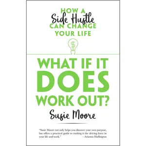 USED-What If It Does Work Out?: How a Side Hustle Can Change Your Life by Moore, Susie (Hardcover)