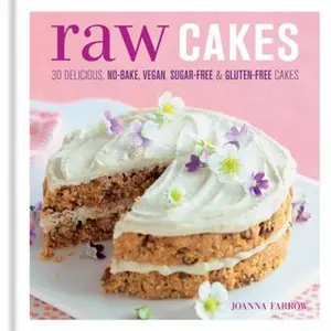 USED-Raw Cakes: 30 Delicious No-Bake, Vegan, Sugar-Free & Gluten-Free Cakes by Farrow, Joanna (Hardcover)