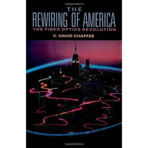 USED-Rewiring of America: The Fiber Optics Revolution by C. David Chaffee (Hardcover)