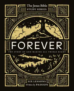 Forever Bible Study Guide: The Story of God Making All Things Right (Jesus Bible Study Series) by Passion Publishing [Paperback Book]