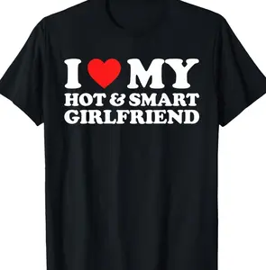 I Love My Hot And Smart Girlfriend Shirt I Love My Hot GF T-Shirt Hoodie Sweatshirt Unisex Cotton