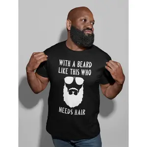 With A Beard Like This Who Needs Hair T-Shirt | Beard Lover T-Shirt | Gifts For Him | Boyfriend Gift | Husband Gift | Dads With Beards