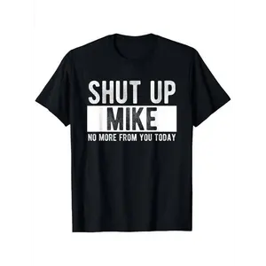 Summer t Shirts Shut Up Mike No More From You Today Funny Mike Name T-Shirt, Unisex cotton casual round neck outdoor short sleeve t-shirt with slight stretch