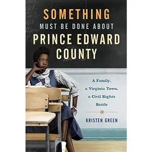 USED-Something Must Be Done About Prince Edward County: A Family, a Virginia Town, a Civil Rights Battle by Kristen Green (Hardcover)