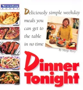 USED-Dinner Tonight: Deliciously Simple Weekday Meals You Can Get to the Table in No Time by Marge Perry (Paperback)